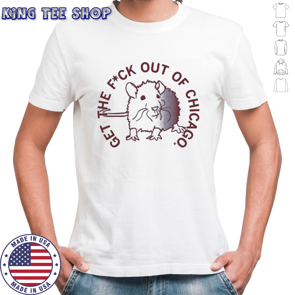 Get The Fuck Out Of Chicago T-shirt