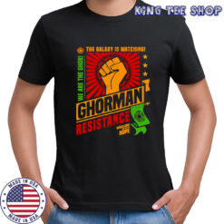 Ghorman resistance the galaxy is watching we are the ghor shirt