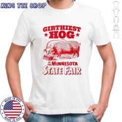 Girthiest Hog at The Minnesota State Fair T-shirt
