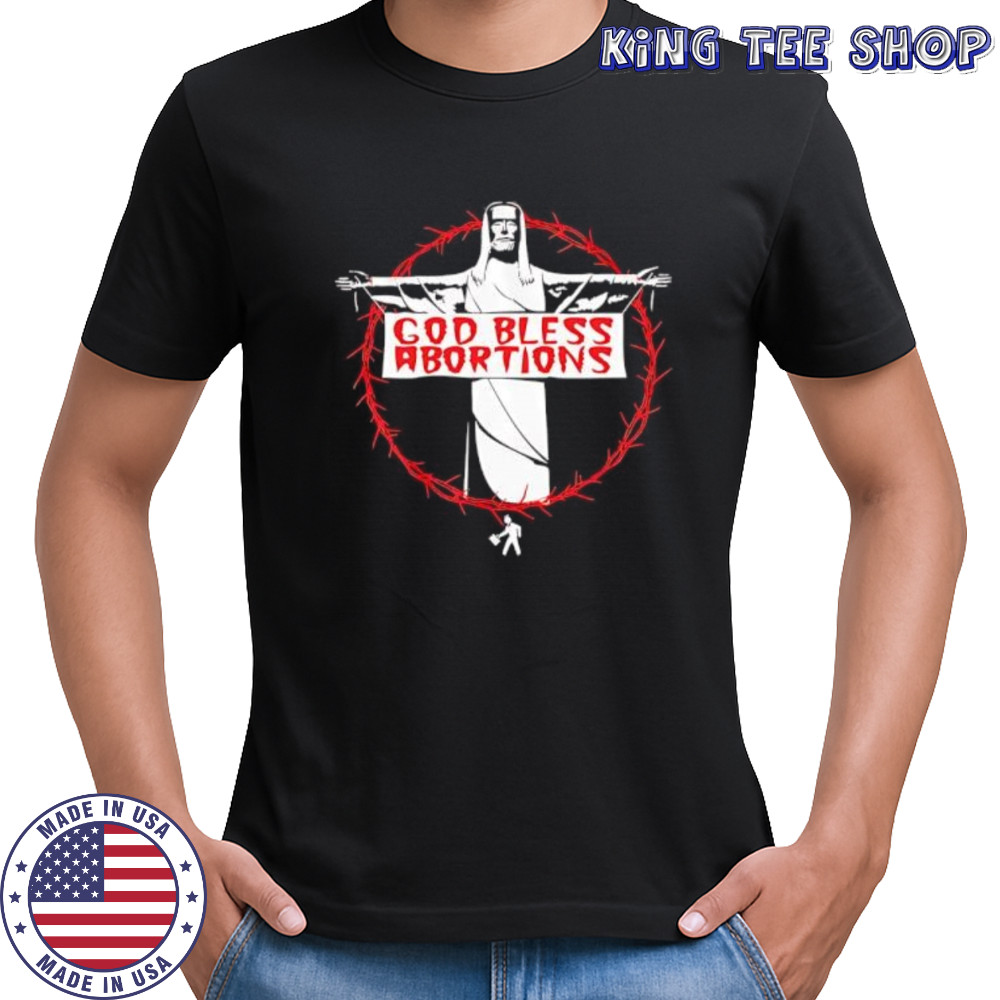 God Bless Abortions shirt