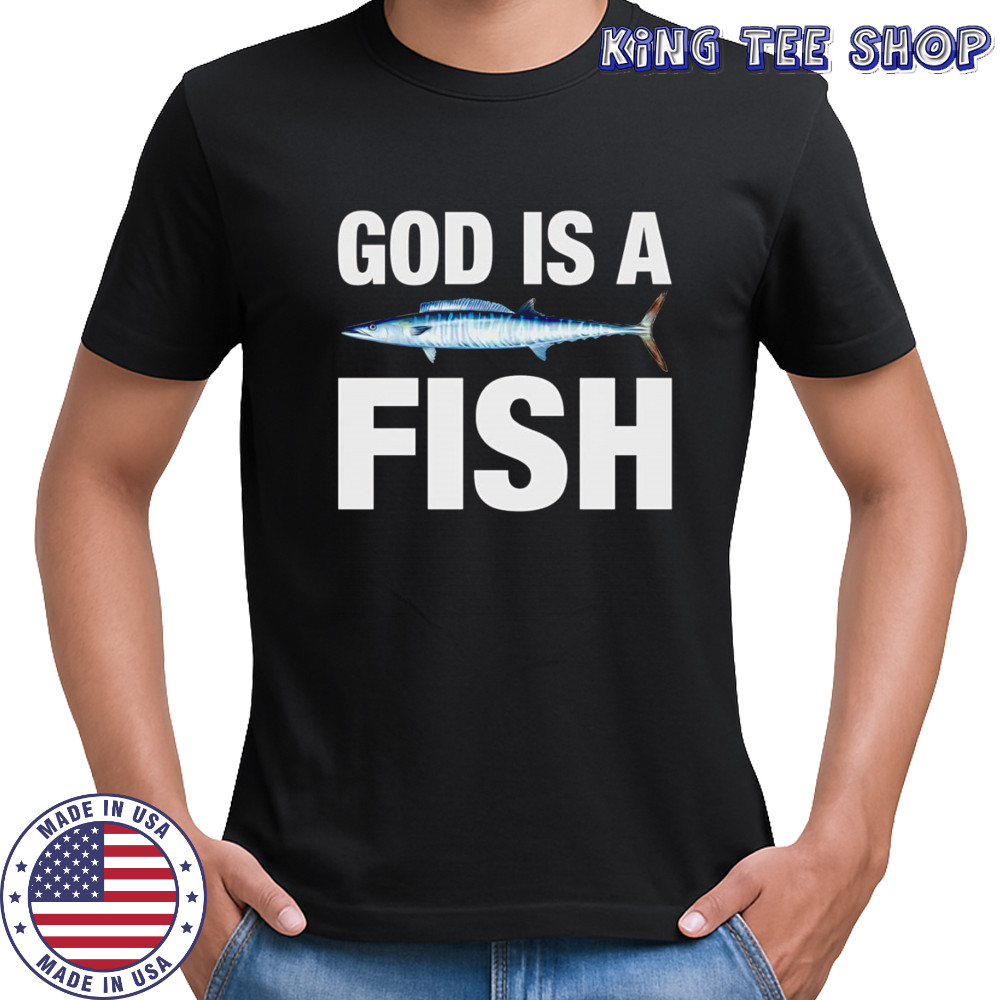 God is a fish shirt