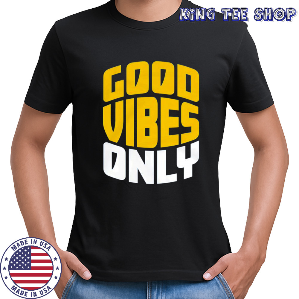 Good vibes only shirt