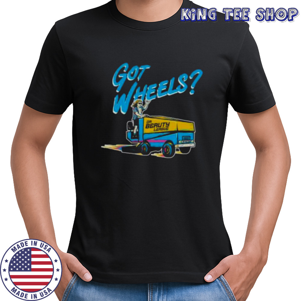 Got Wheels T Shirt