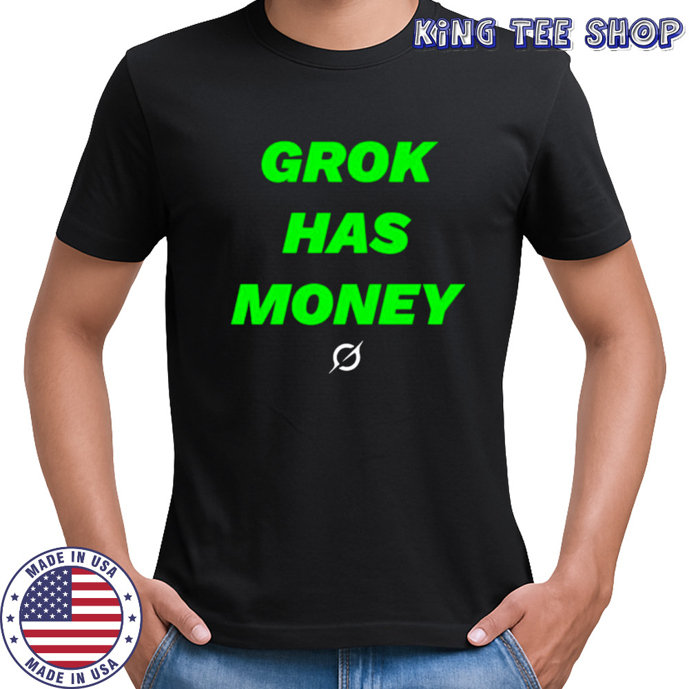 Grok has money shirt