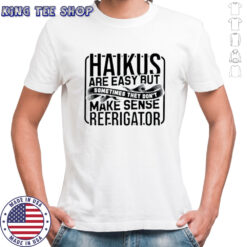 Haikus are easy but sometimes they don’t make sense T-Shirt