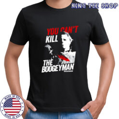 Halloween Movie You Can’t Kill The Boogeyman shirt