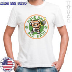 Have An Ace Day Tennis Bear T-Shirt