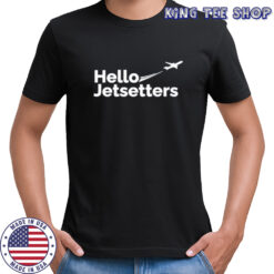 Hello jetsetters shirt