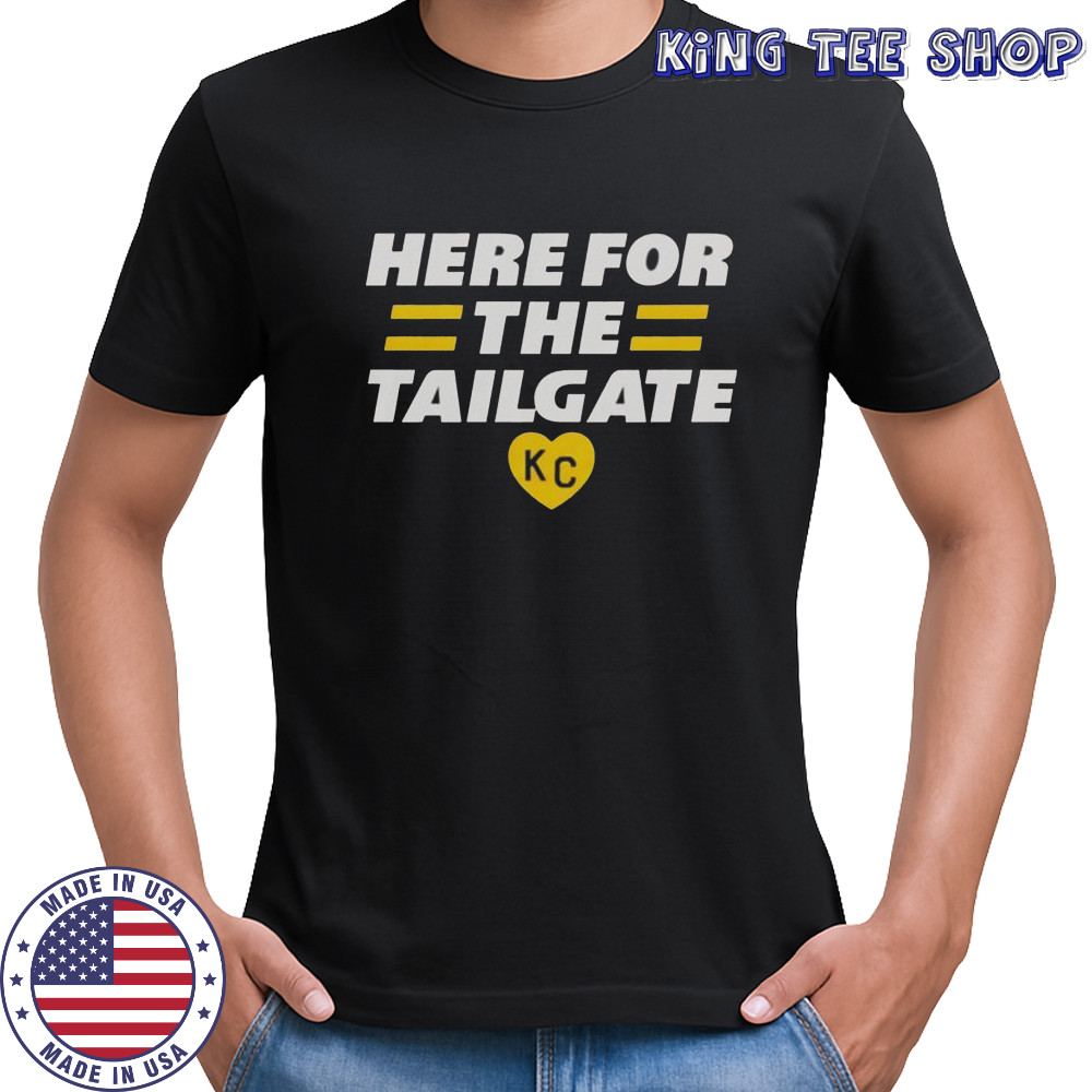 Here for The Tailgate Kansas City T-Shirt