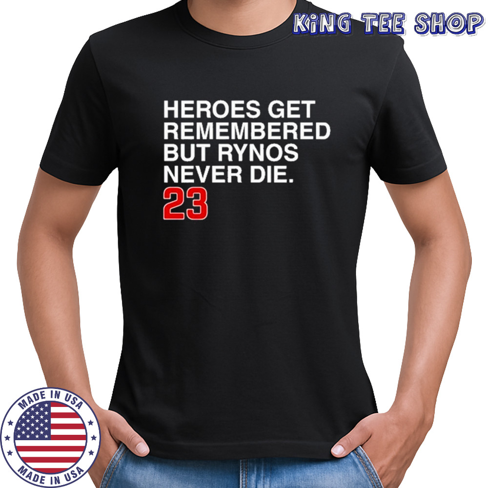 Heroes Get Remembered But Rynos Never Die T-Shirt