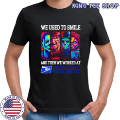 Horror characters we used to smile and then we worked at USPS shirt