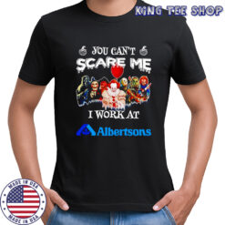 Horror characters you can’t scare me I work at Albertsons shirt