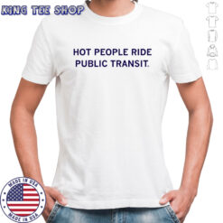 Hot People Ride Public Transit T-shirt
