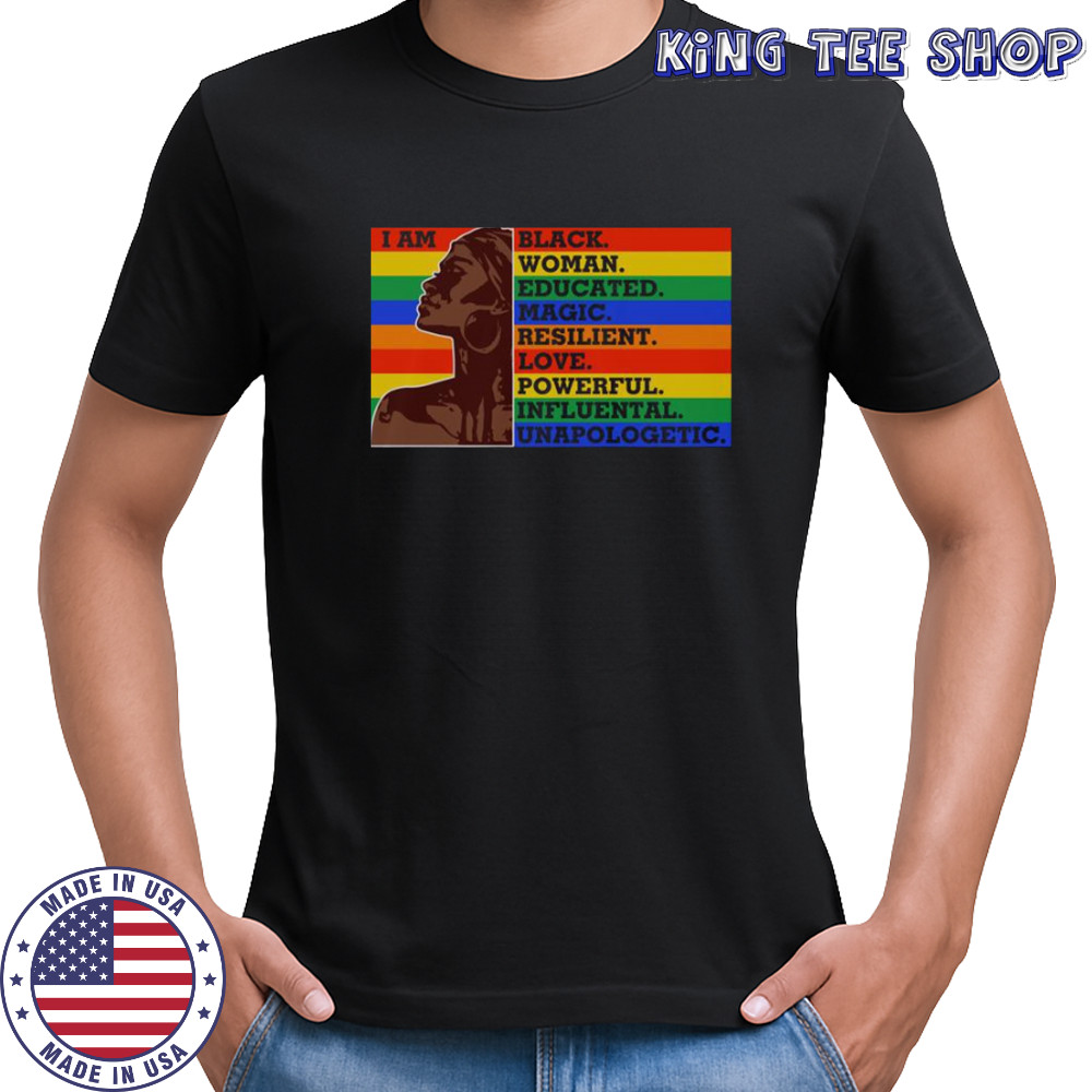 I Am Black Woman Educated Magic Resilient Love Powerful Influental Unapologetic T-Shirt