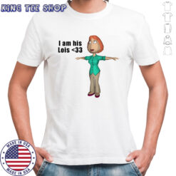 I am his Lois shirt