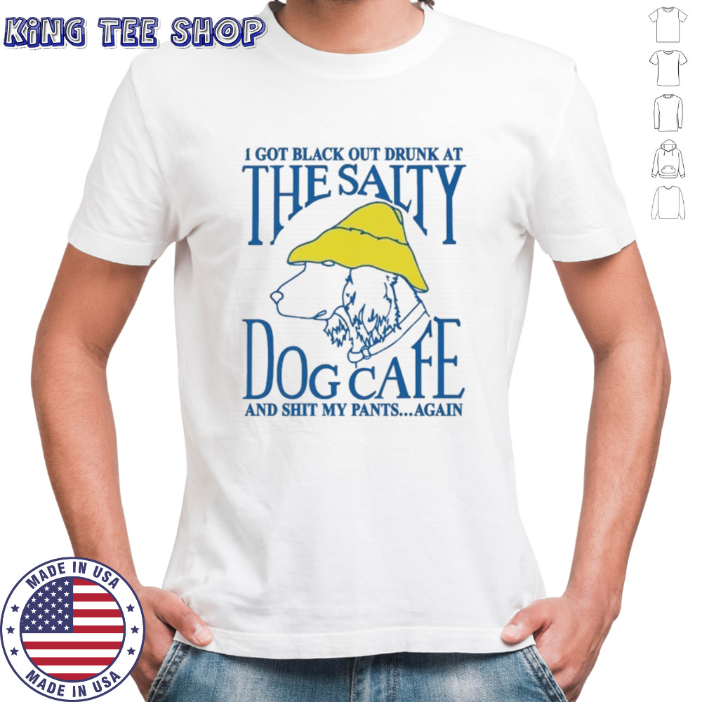 I got black out drunk at the dog cafe and shit my pants again shirt