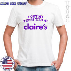 I Got My Tubes Tied At Claire’s T-Shirt