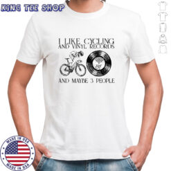 I Like Cycling And Vinyl Records And Maybe 3 People Vintage Shirt