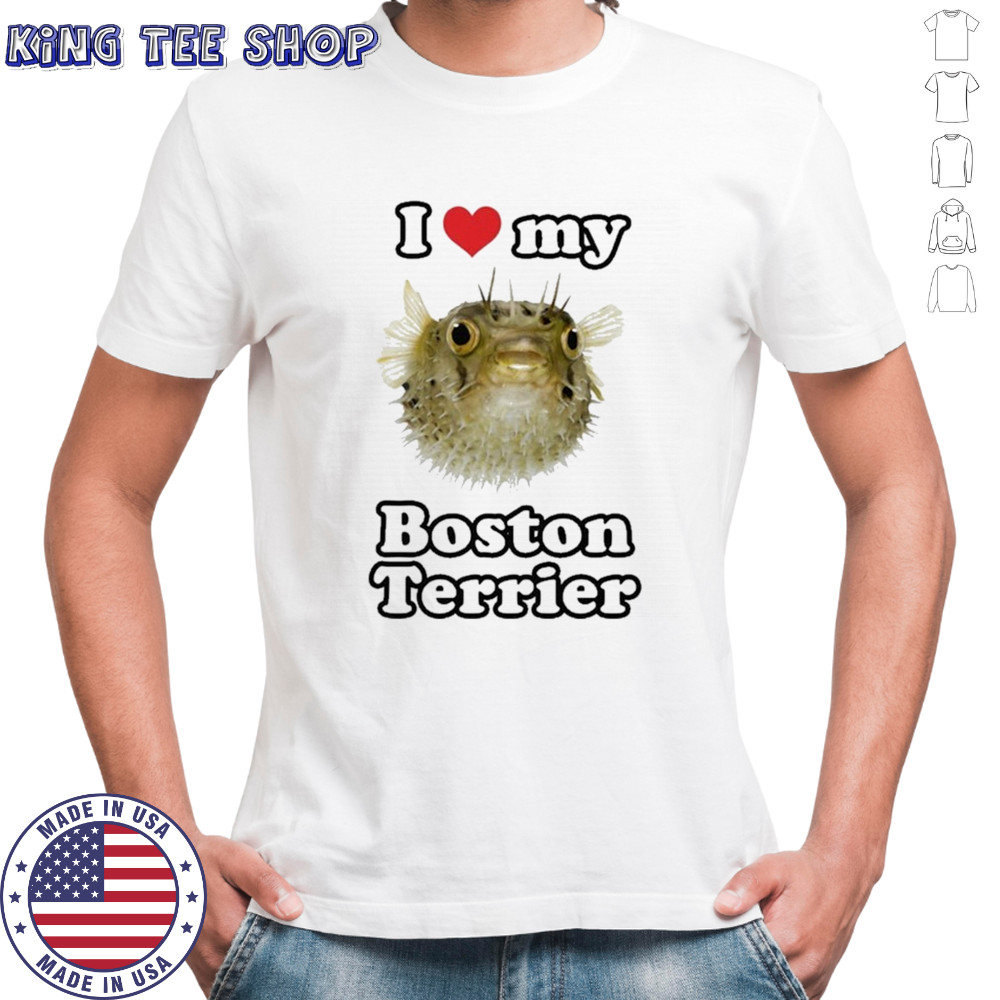 I Love My Boston Terrier T-shirt