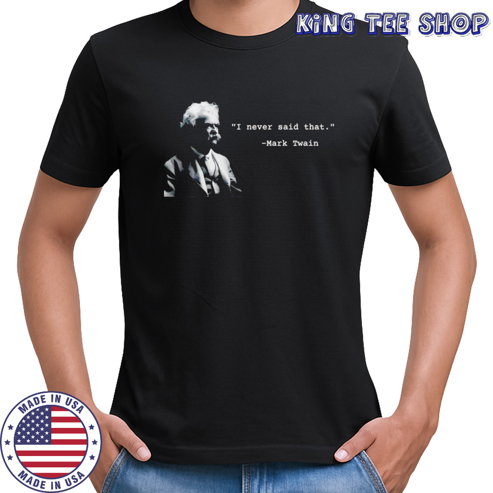 I Never Said That shirt