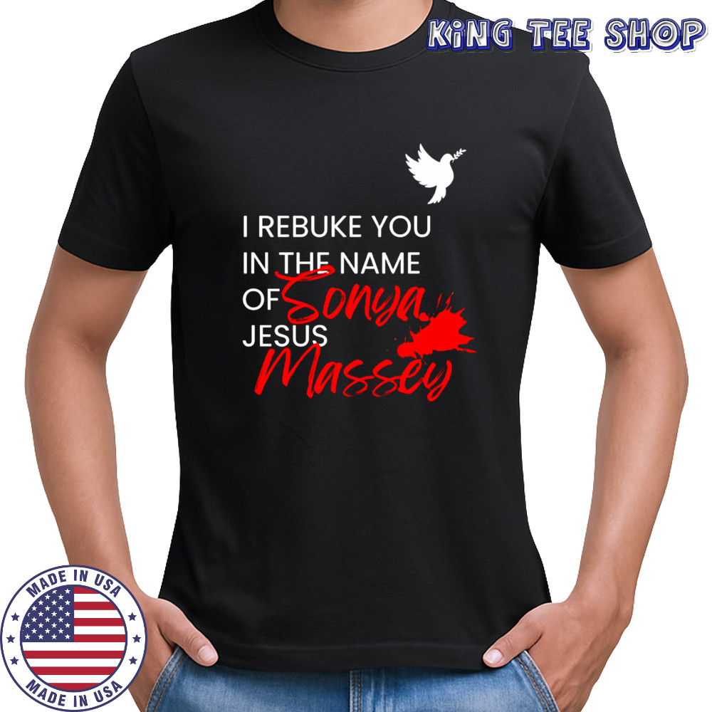 I Rebuke You In The Name Of Jesus Sonya Massey shirt