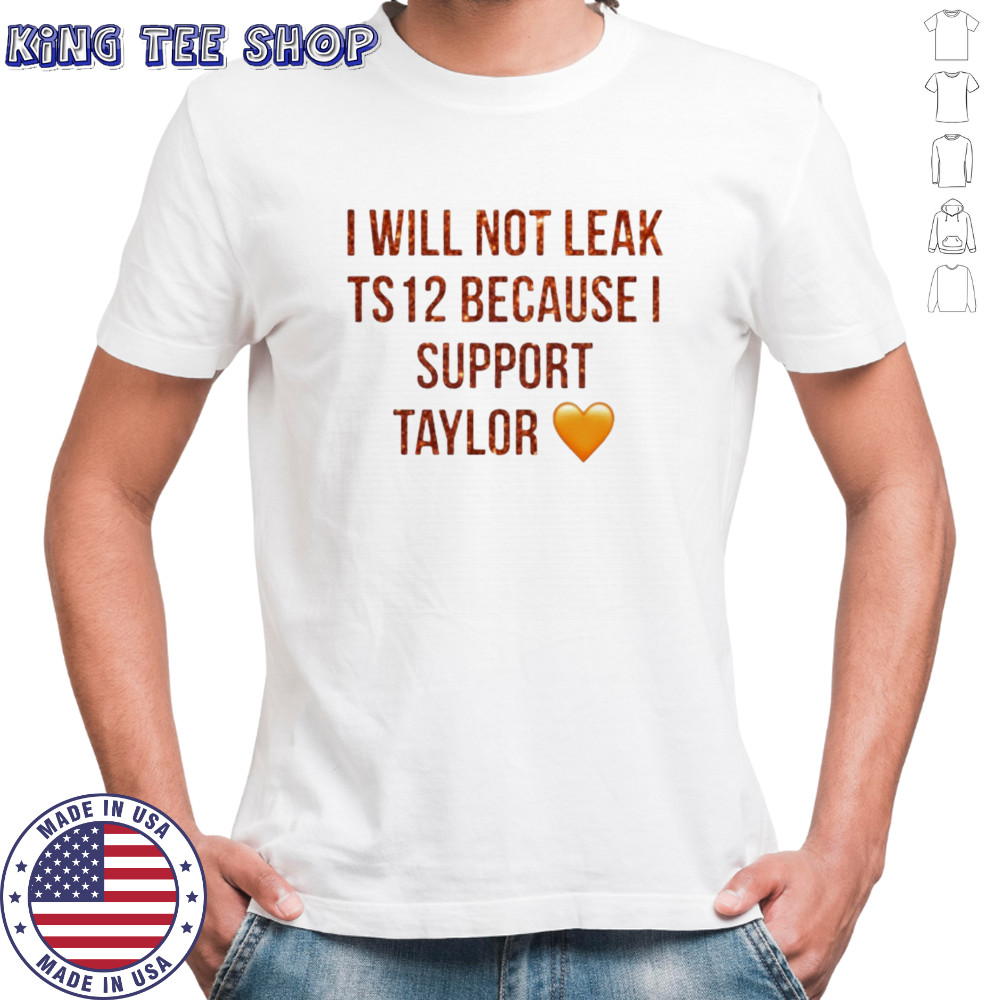 I will not leak ts 12 because I support taylor shirt