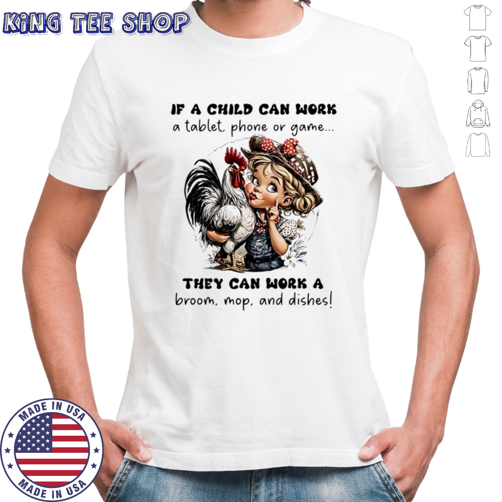 If a child can work a table phone or game they can work a broom mop and dishes shirt