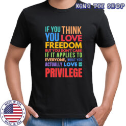 If you think you love freedom shirt