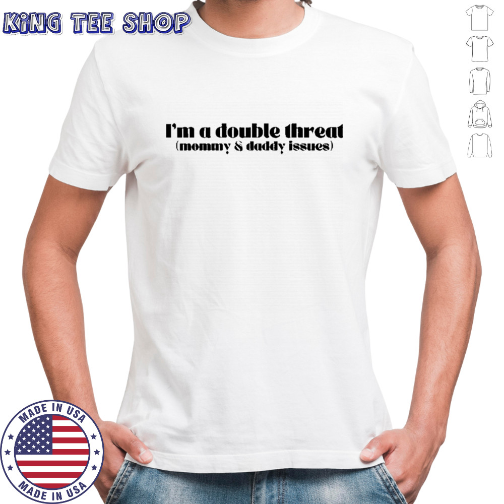 I’m A Double Threat Mommy & Daddy Issues T-Shirt