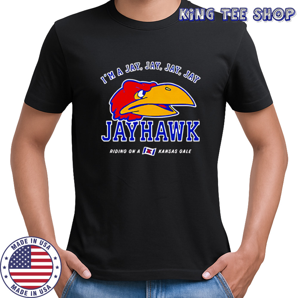 I’m a Jay Jay Jay Jay Jayhawk Riding on a Kansas Gale shirt