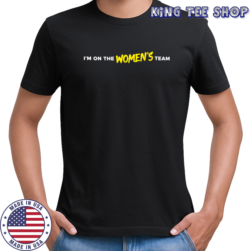 I’m on the women’s team shirt