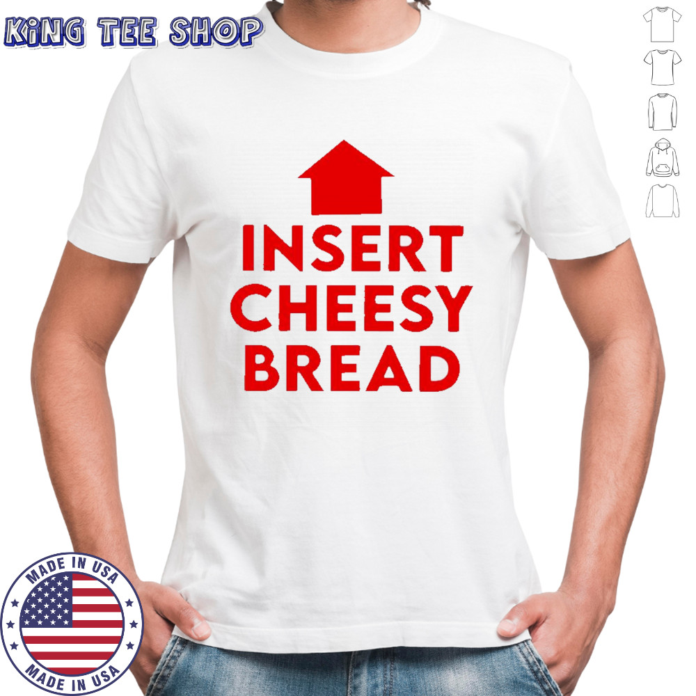 Insert cheesy bread humor graphic shirt