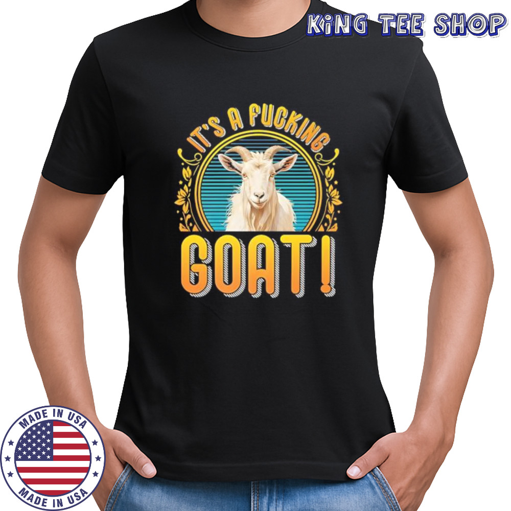 It’s A Fucking Goat shirt