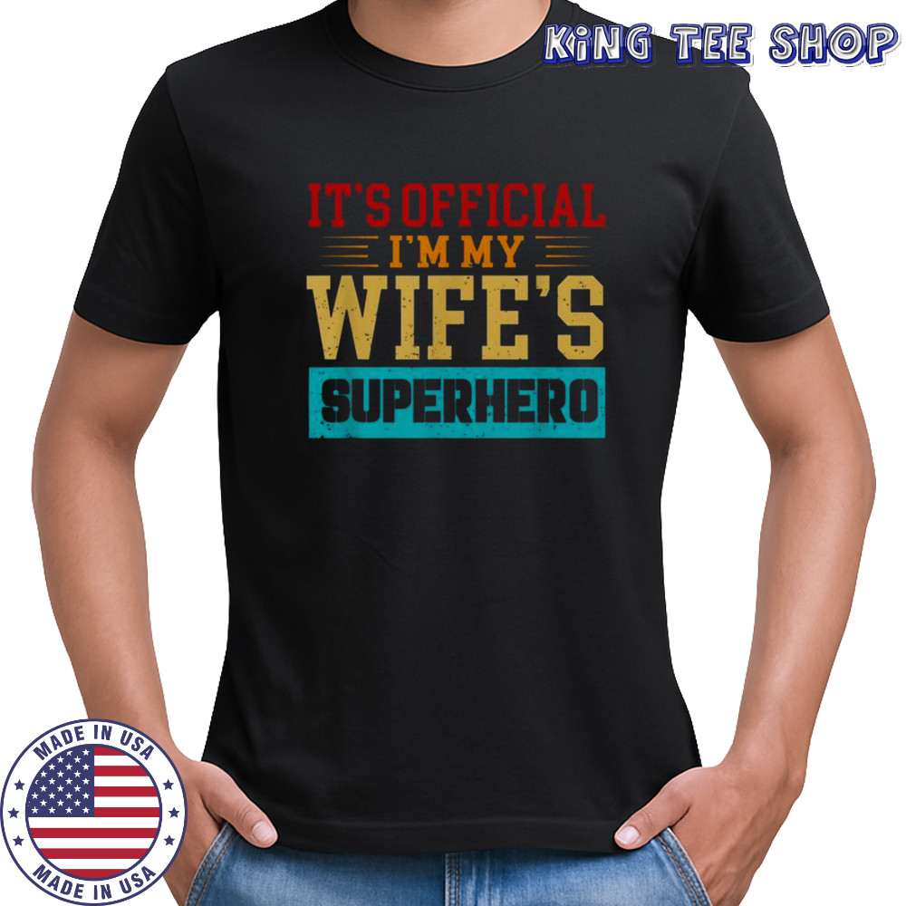 It’s Official I’m My Wife’s Superhero T-Shirt