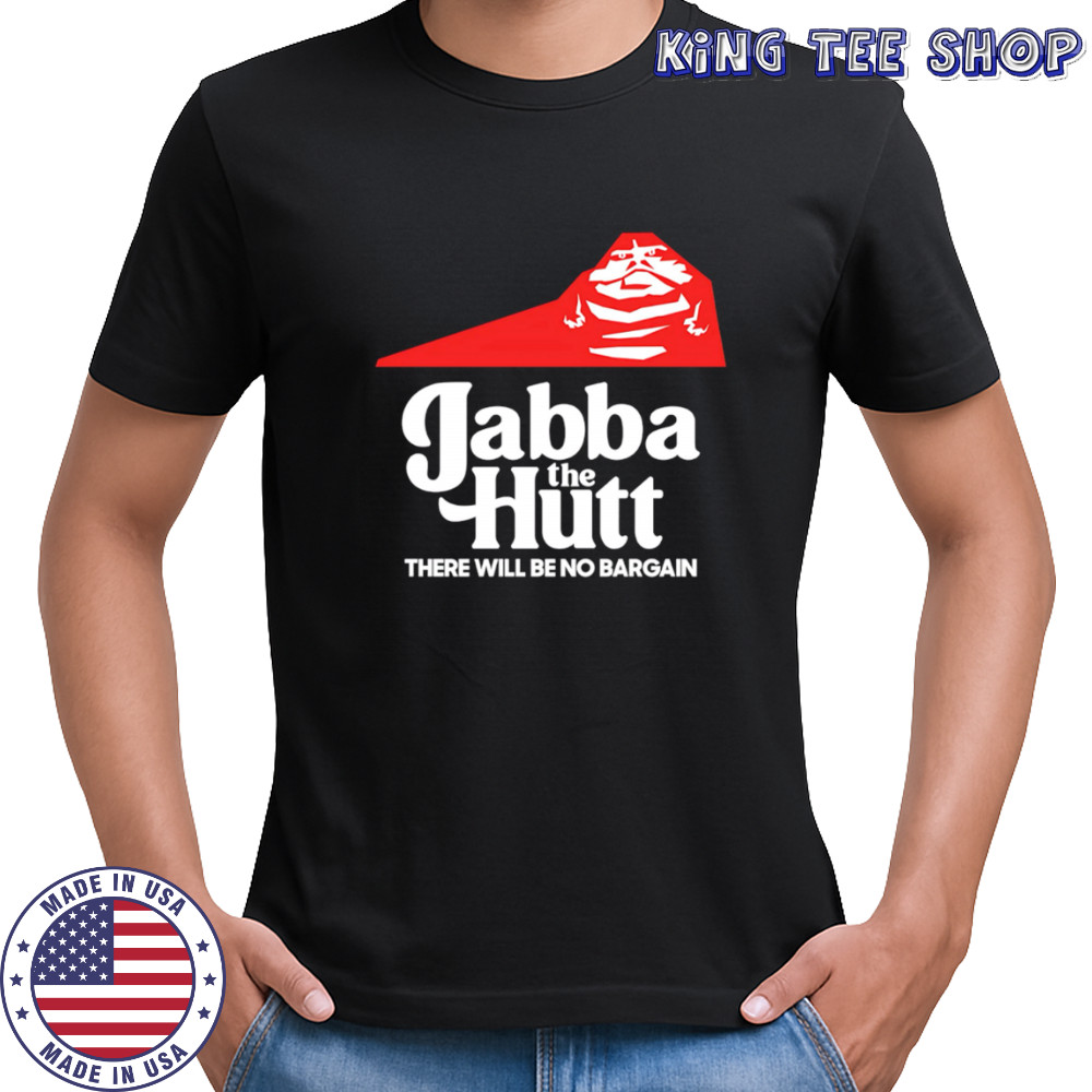 Jabba the Hutt Pizza there will be no bargain shirt