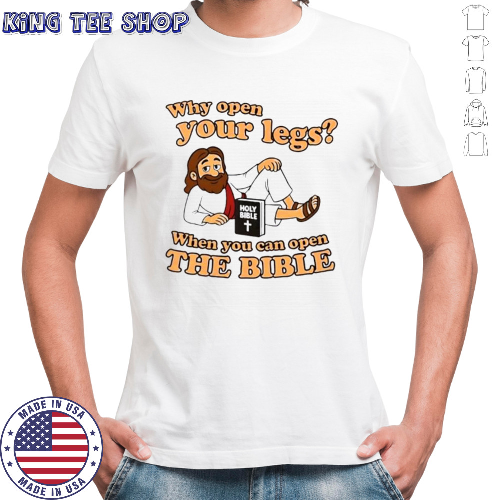 Jesus why open your legs when you can open the Bible shirt