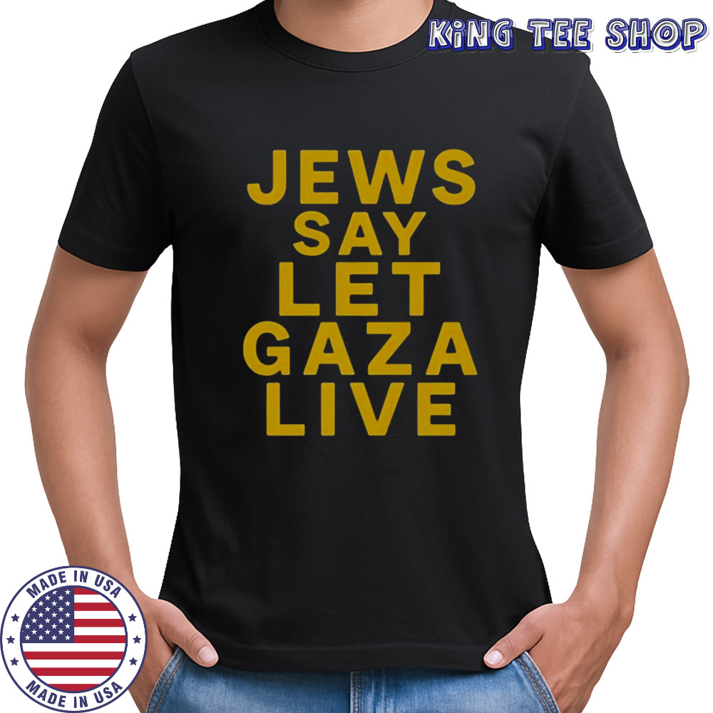 Jews Say Let Gaza Live Stop Starving Gaza T-Shirt