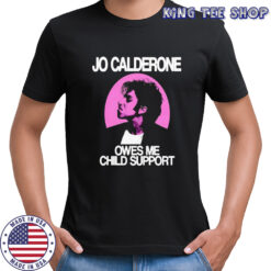 Jo Calderone owes me child support shirt