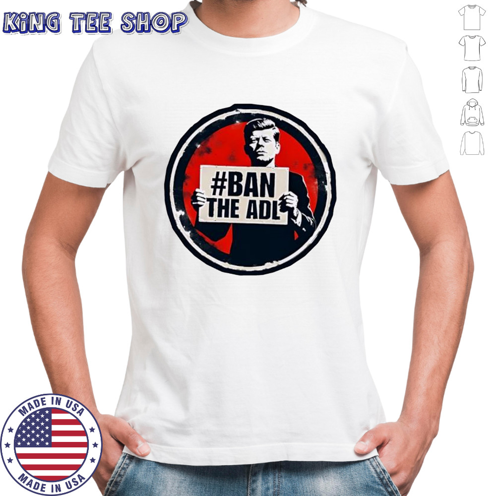 John F Kennedy Ban The Adl shirt