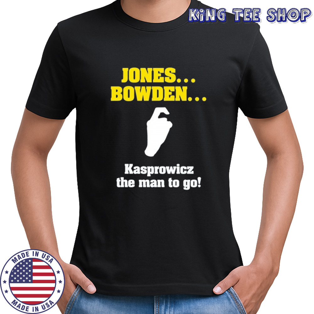 Jones Bowden Kasprowicz the man to go shirt