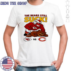 Kansas City Chiefs The Bears Still Suck Chicago Bears T shirts