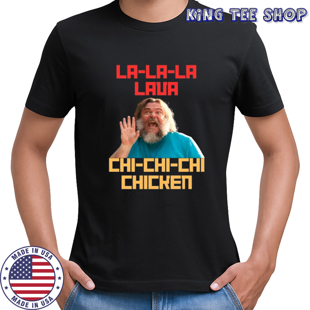 LA LA LA LAVA CHI CHI CHI CHICKEN Steve's Lava Chicken Shirt