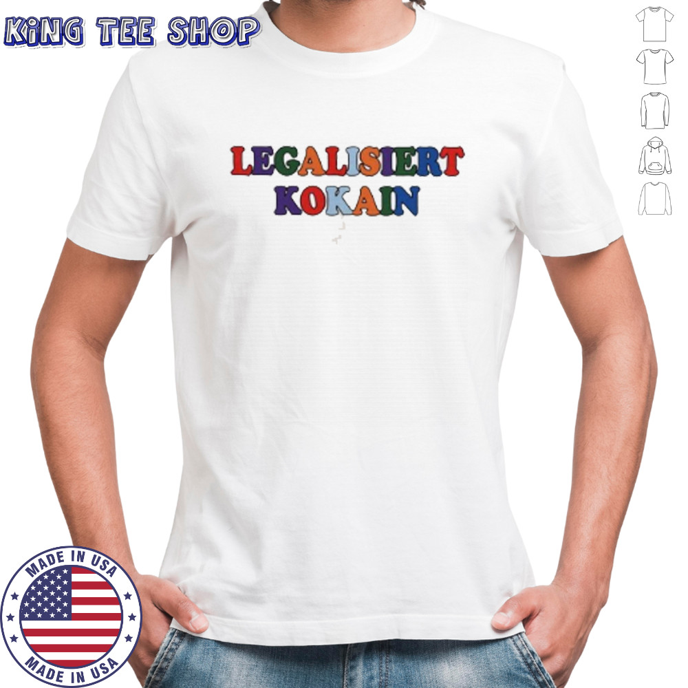 Legalisiert kokain shirt