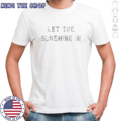 Let the sunshine in shirt