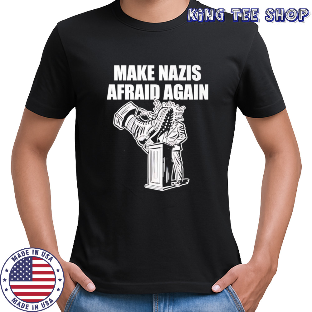 Make Nazis Afraid Again shirt