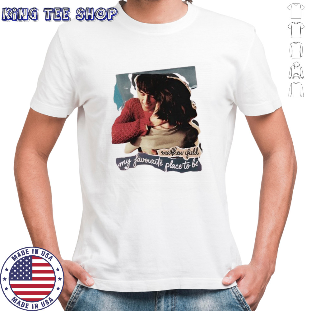 Matthew ifield my favourite place to be shirt