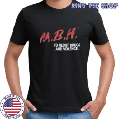 MBH To Resist Drugs And Violence T-shirt
