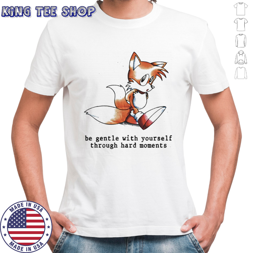 Miles Tails Prower be gentle with yourself through hard moments shirt