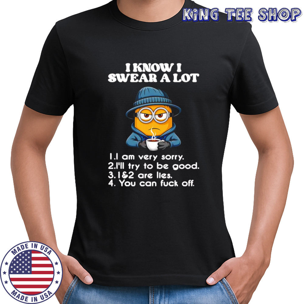 Minion I know I swear a lot I am very very I’ll try to be good shirt