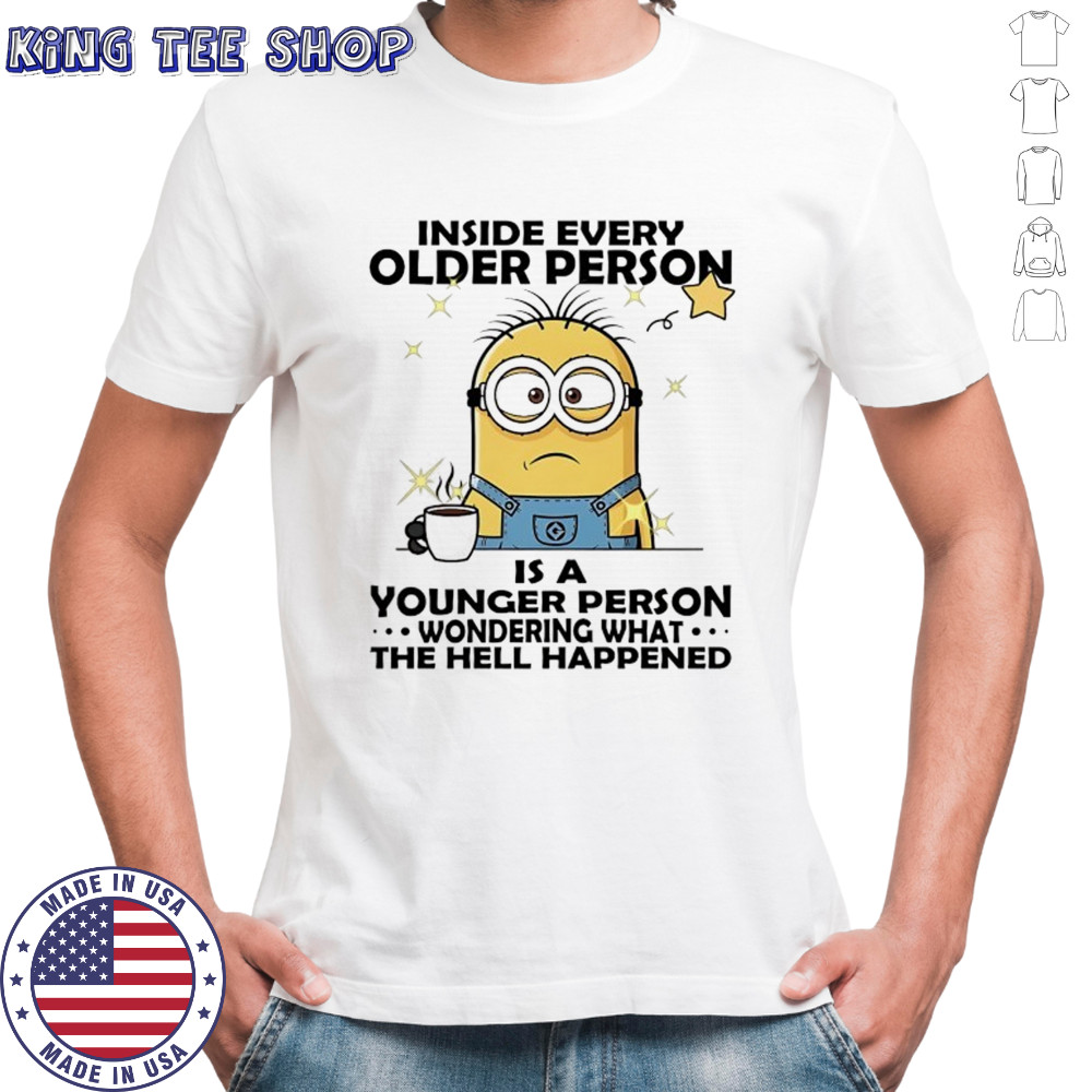 Minion inside every older person is a younger person shirt